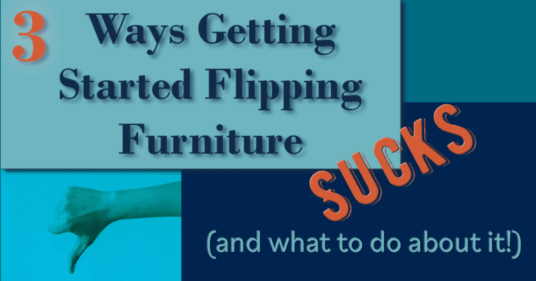 3 Ways Getting Started Flipping Furniture Sucks (And What To Do About It)