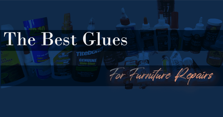 The Best Glues for Furniture Repairs