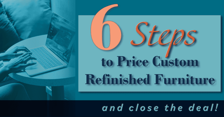 Don’t Lose the Sale! How to Price Custom Refinished Furniture: 6 Key Steps