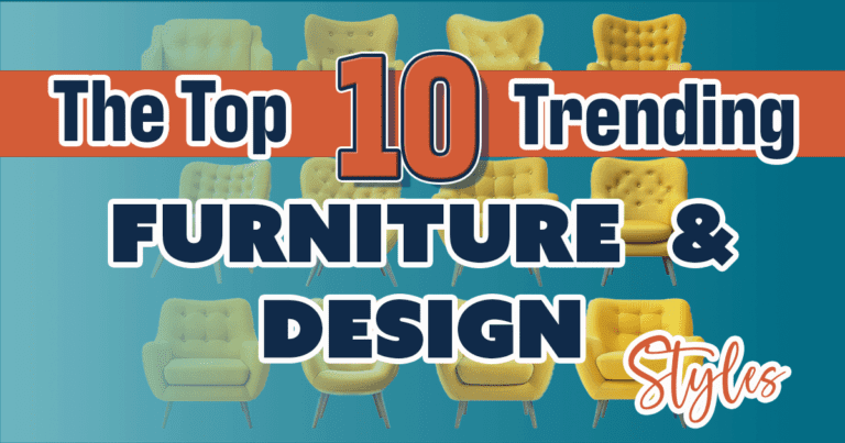 Discover the Top 10 Trending Furniture Styles and Design Styles